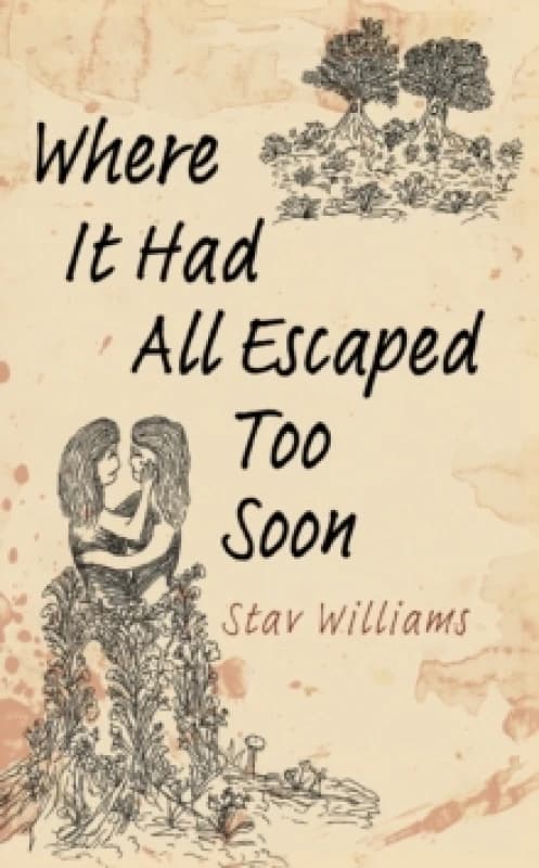 Where It Had All Escaped Too Soon. Paperback. By Stav Williams Books