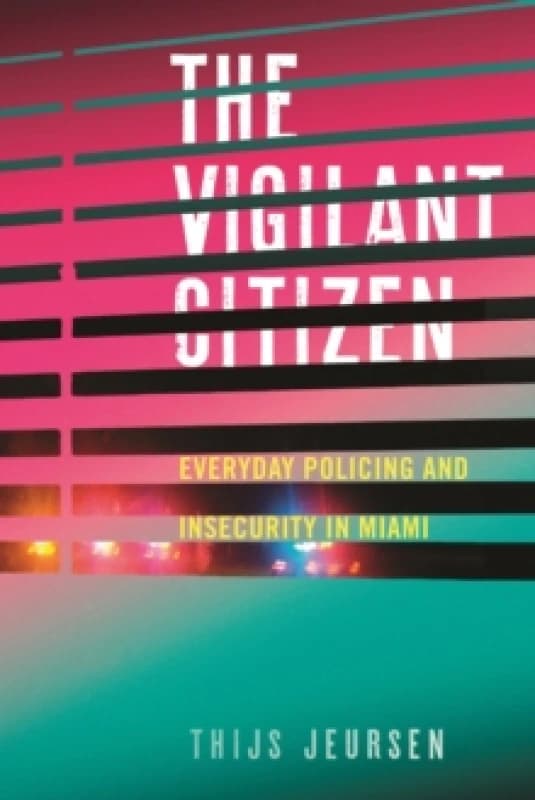 The Vigilant Citizen : Everyday Policing and Insecurity in Miami Paperback / softback