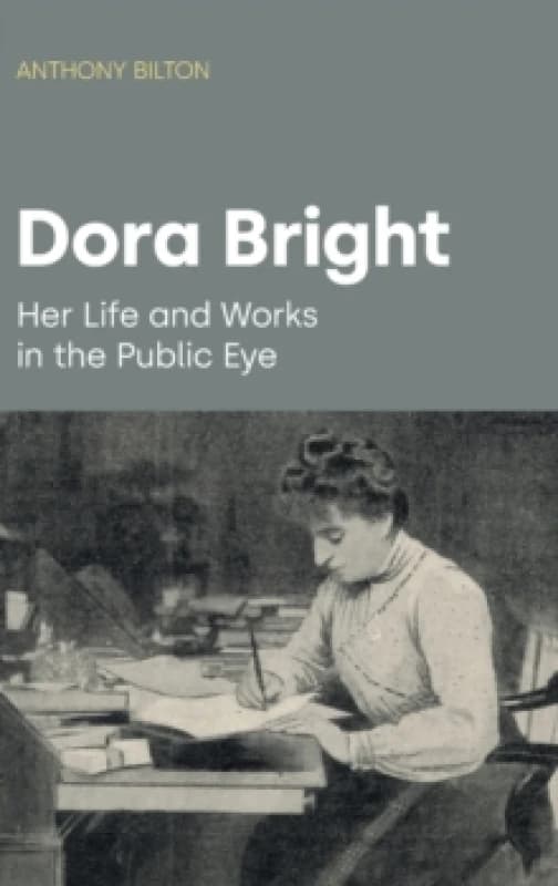 Dora Bright : Her Life and Works in the Public Eye Hardback