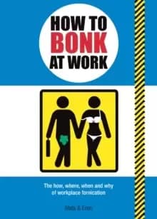 How to Bonk at Work : The Golden Rules of Bonking in the Workplace