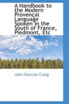 A Handbook to the Modern Proven Al Language Spoken in the South of France Piedmont Etc by John Duncan Craig Hardback