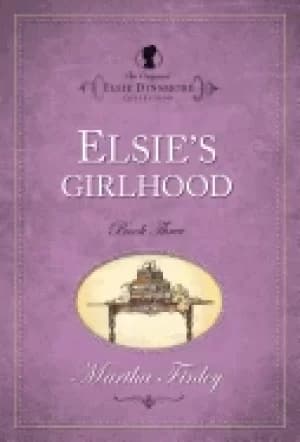 elsies girlhood original elsie classics