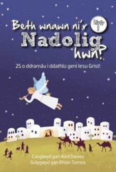 Beth Wnawn Nir Nadolig Hwn Llyfr 1 24 O Ddramu I Ddathlu Geni Iesu Grist by Aled Davies Book