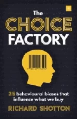 choice factory 25 behavioural biases that influence what we buy