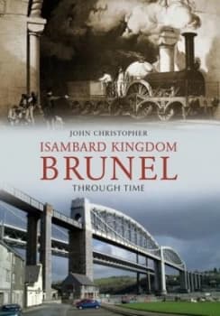 Isambard Kingdom Brunel through Time by John Christopher Book