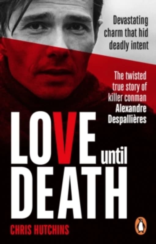 Love Until Death : The twisted true story of killer conman Alexandre Despallieres Paperback / softback