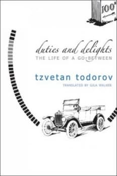 Duties and Delights by Tzvetan Todorov Hardback