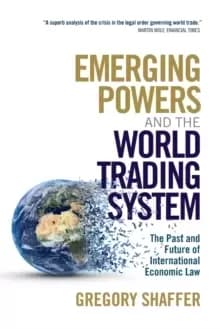 Emerging Powers and the World Trading System : The Past and Future of International Economic Law