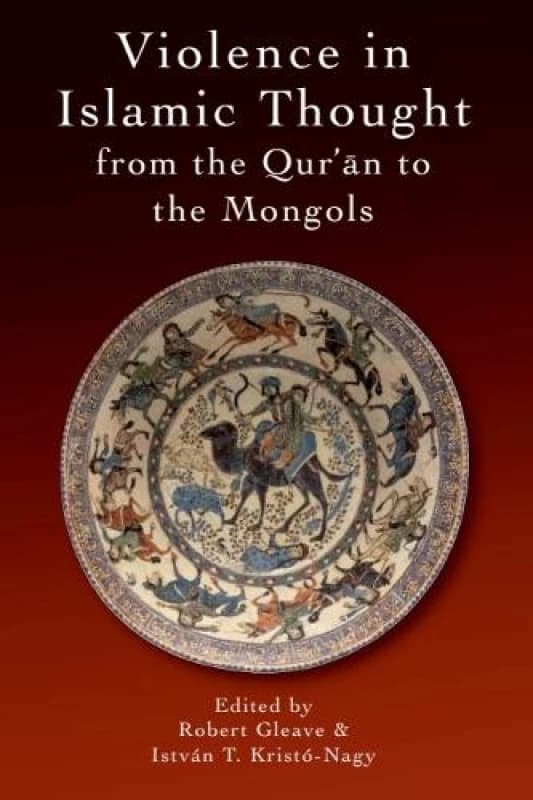 Violence in Islamic Thought from the Quran to the Mongols by Robert Gleave Paperback
