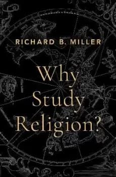 Why Study Religion? by Richard B. Miller