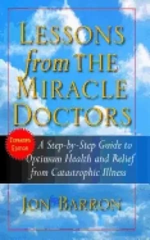 lessons from the miracle doctors a step by step guide to optimum health and