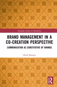 Brand Management in a Co-Creation PerspectiveCommunication as Constitutive of Brands