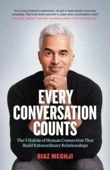 Every Conversation Counts : The 5 Habits of Human Connection that Build Extraordinary Relationships