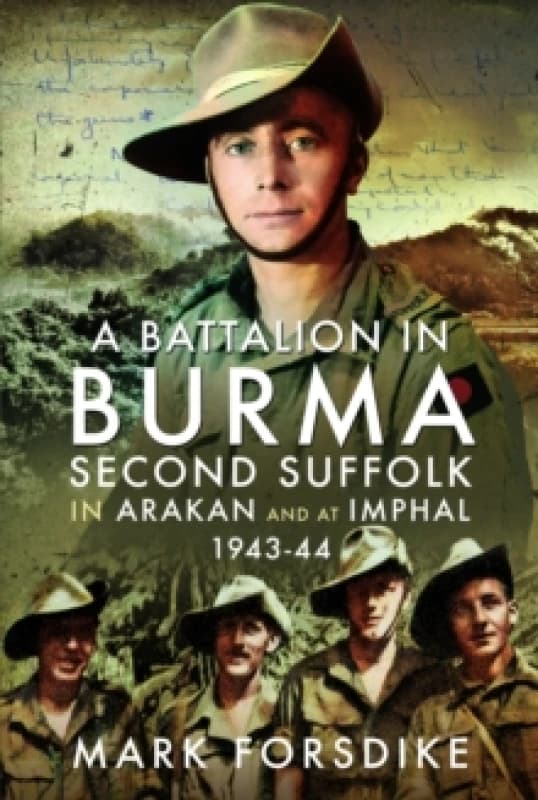 A Battalion in Burma : Second Suffolk in Arakan and at Imphal, 194344 Hardback