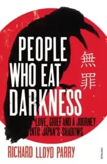 People Who Eat Darkness : Love, Grief and a Journey into Japan's Shadows