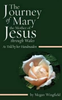 The Journey of Mary the Mother of Jesus through Wales by Megan Wingfield Paperback