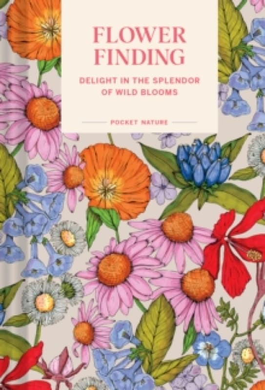 Pocket Nature: Flower Finding : Delight in the Splendor of Wild Blooms Hardback