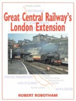 Great Central Railways London Extension by Robert Robotham Hardback