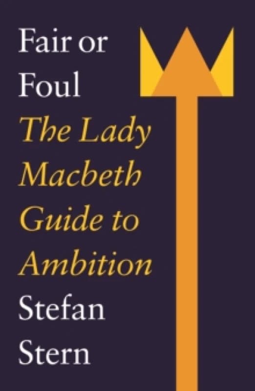 Fair or Foul : The Lady Macbeth Guide to Ambition Paperback / softback