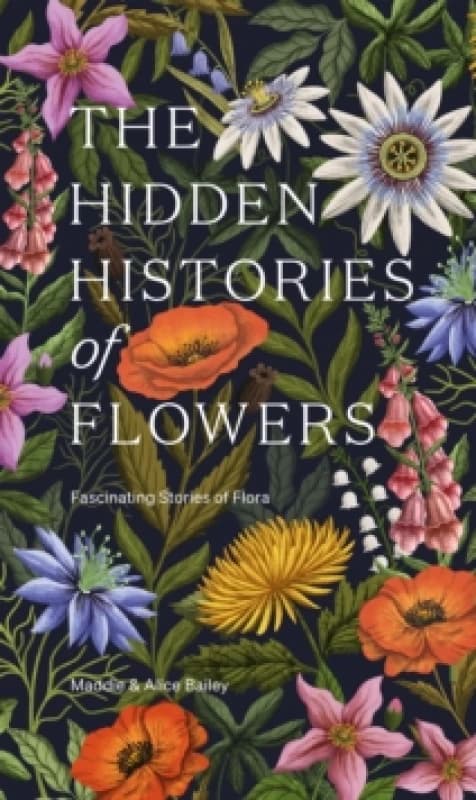 The Hidden Histories of Flowers : Fascinating Stories of Flora Hardback
