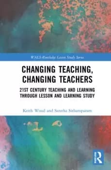 Changing Teaching Changing Teachers21st Century Teaching and Learning Through Lesson and Learning Study
