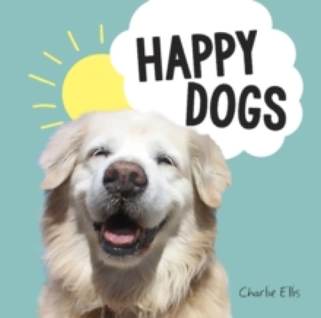 Happy Dogs : Photos of the Happiest Pups and Doggos in the World Hardback