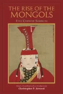 The Rise of the Mongols : Five Chinese Sources