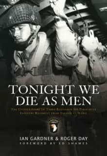 Tonight We Die As Men : The untold story of Third Battalion 506 Parachute Infantry Regiment from Tocchoa to D-Day