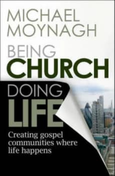 Being Church Doing Life by Revd Dr Michael Moynagh Paperback