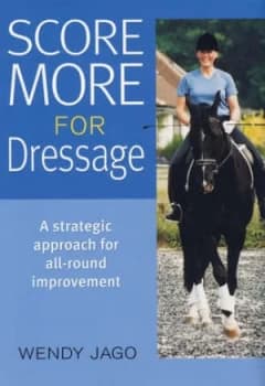 Score More for Dressage by Wendy Jago Hardback