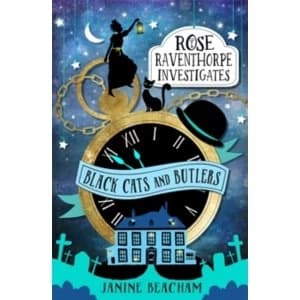 Rose Raventhorpe Investigates: Black Cats and Butlers : Book 1