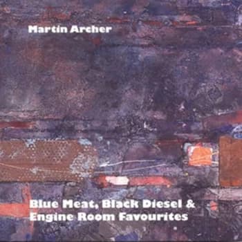 Martin Archer - Blue Meat, Black Diesel & Engine Room Favourites CD