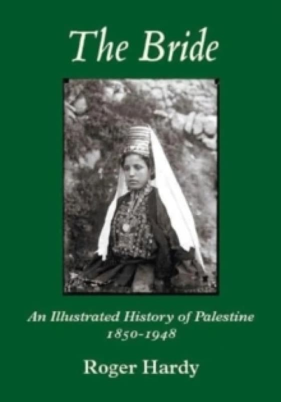 The Bride : An Illustrated History of Palestine 1850-1948 Paperback / softback