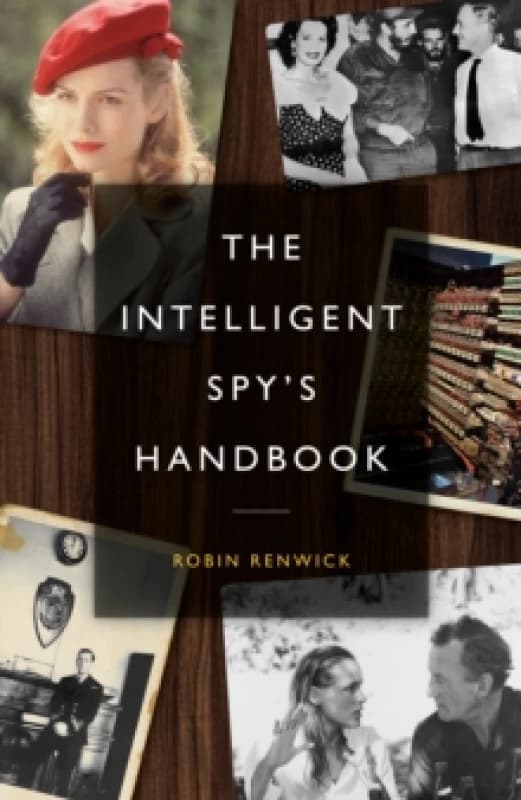 The Intelligent Spy's Handbook : Spies and Writers, Writers and Spies, and the Contribution of British Spies to English Literature Hardback