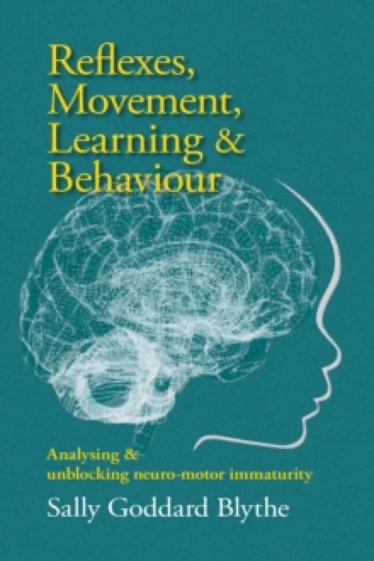 Reflexes, Movement, Learning & Behaviour : Analysing and unblocking neuro-motor immaturity Paperback / softback