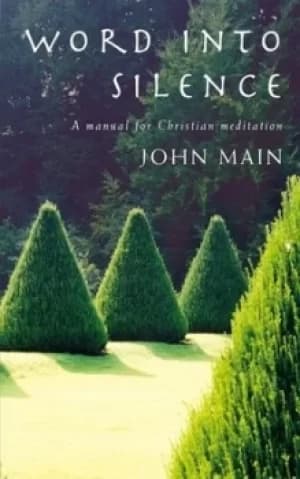 Word into silence by John Main