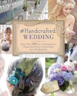 handcrafted wedding 340 fun and imaginative handmade ways to personalize yo