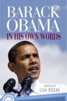 Barack Obama in His Own Words by Lisa Rogak Book