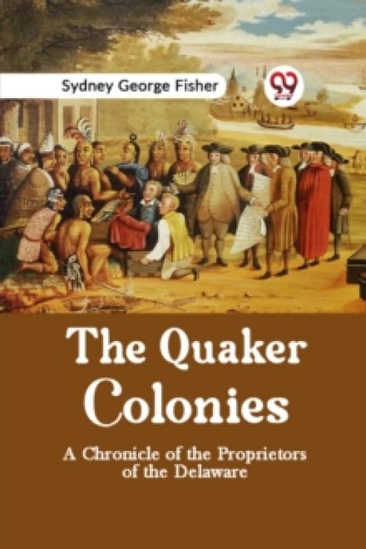The Quaker Colonies a Chronicle of the Proprietors of the Delaware Paperback / softback