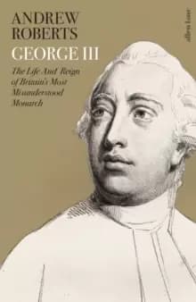 George III : The Life and Reign of Britains Most Misunderstood Monarch