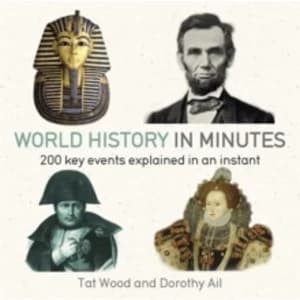 World History in Minutes: 200 Key Concepts Explained in an Instant by Dorothy Ail, Tat Wood (Paperback, 2015)