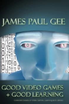 Good video games + good learning by James Paul Gee