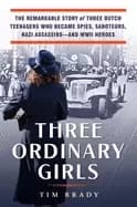three ordinary girls the remarkable story of three dutch teenagers who beca
