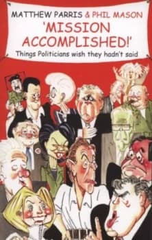 Mission Accomplished by Matthew Parris and Phil Mason and Matthew Parris Book