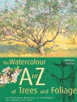 The Watercolourists a to Z of Trees and Foliage by Adelene Fletcher Hardback