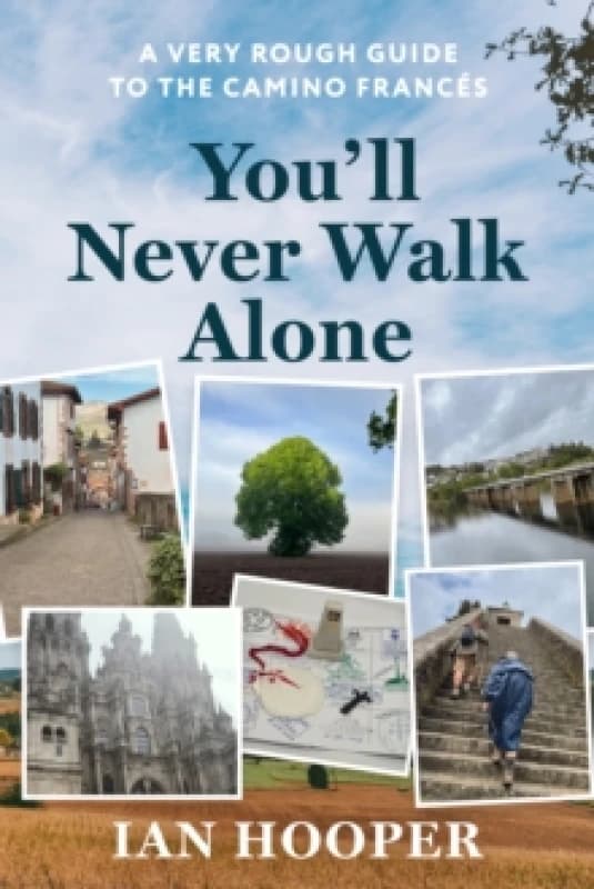 You'll Never Walk Alone : A Very Rough Guide to the Camino Frances Paperback / softback