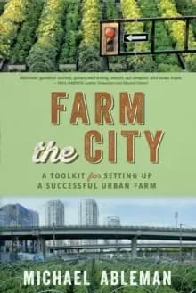 Farm The City : A Toolkit for Setting Up a Successful Urban Farm