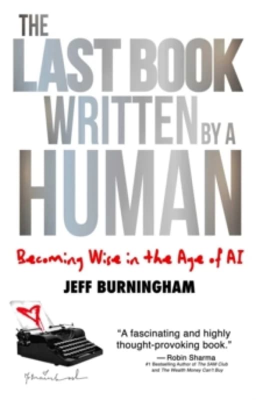 The Last Book Written by a Human : Becoming Wise in the Age of AI Hardback
