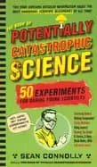 book of potentially catastrophic science 50 experiments for daring young sc