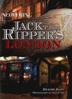 Uncovering Jack the Rippers London by Richard Jones and Sean East Hardback